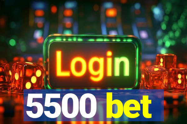 5500 bet